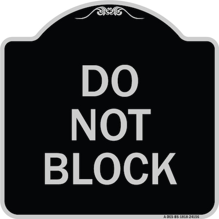 Signmission Designer Series Do Not Block, Black & Silver Heavy-Gauge Aluminum Sign, 18" x 18", BS-1818-24156 A-DES-BS-1818-24156